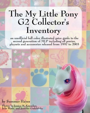 The My Little Pony G2 Collector's Inventory: an unofficial full color illustrated guide to the second generation of MLP including all ponies, playsets and accessories from 1997 to 2003 (Kindle Edition)