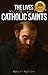 The Lives and Prayers of Catholic Saints by Wyatt North
