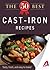 The 50 Best Cast-Iron Recipes: Tasty, fresh, and easy to make! (50 Best Recipes Series)