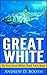 Great White Sharks Second Edition: Kids Book of Fun Facts and Amazing Pictures of Great White Sharks - Perfect for Boys and Girls Aged 3 - 5 (Predators of the Deep Blue Sea Series Book 1)