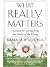 What Really Matters: 7 Lessons for Living from the Stories of the Dying