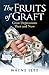 The Fruits of Graft by Wayne Jett
