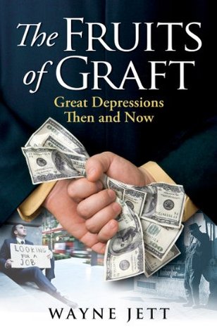 The Fruits of Graft: Great Depressions Then and Now (Kindle Edition)
