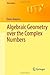 Algebraic Geometry over the Complex Numbers (Universitext)