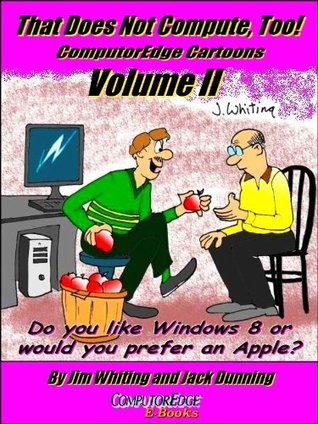 That Does Not Compute, Too! ComputorEdge Cartoons, Volume II: "Do You Like Windows 8 or Would You Prefer an Apple?" (Computer and Internet Cartoons)