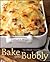 Bake Until Bubbly: The Ultimate Casserole Cookbook