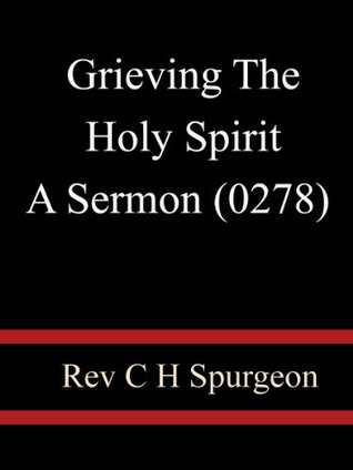 Grieving The Holy Spirit A Sermon (0278) - Rev C. H. Spurgeon
