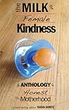 The Milk of Female Kindness: An Anthology of Honest Motherhood