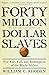 Forty Million Dollar Slaves by William C. Rhoden