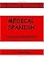 Medical Spanish: Step-By-Step Activities for Learning Basic Spanish Relevant to the Medical Field