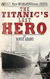 The Titanic's Last Hero by Moody Adams