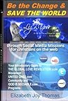 How to Be the Change and Save the World with Social Media Missions for Christians (THE GLOBAL LOVE REVOLUTION Book 1)