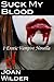 Suck My Blood (An Erotic Vampire Novella)