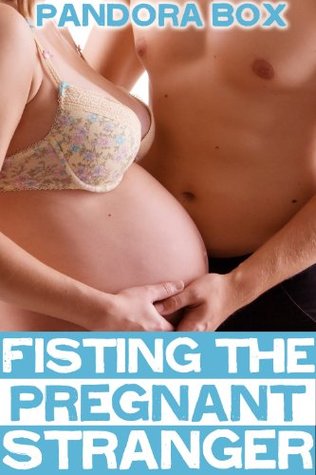Fisting the Pregnant Stranger (Taboo Sex/First Time Fisting)