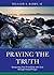 Praying the Truth: Deepening Your Friendship with God through Honest Prayer