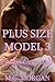 Plus Size Model 3: Desired by the Playboy (Plump & Passionate)