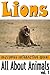 Lions: Facts and Photos (In...