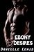 Ebony Desires (Interracial Romance Erotica) by Danielle Lewis
