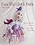 Fanciful Cloth Dolls: From Tip of the Nose to Curly Toes: Step-by-Step Visual Guide