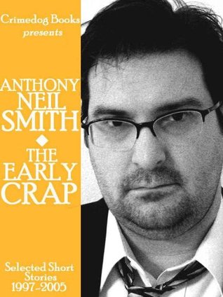 The Early Crap: Selected Short Stories, 1997-2005 (Kindle Edition)
