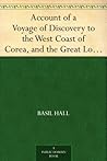 Account of a Voyage of Discovery to the West Coast of Corea, and the Great Loo-Choo Island