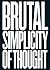 Brutal Simplicity of Thought