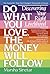 Do What You Love, The Money Will Follow: Discovering Your Right Livelihood