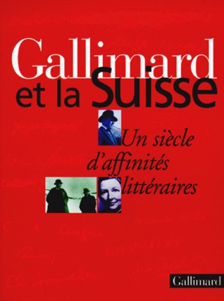 Gallimard et la Suisse. Un siècle d'affinités littéraires