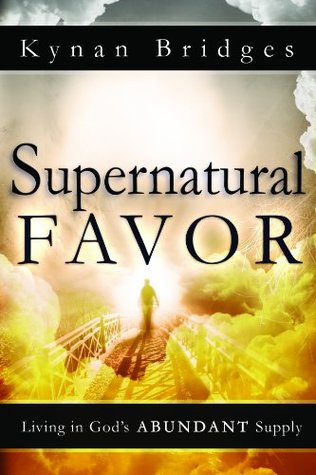 Supernatural Favor: Living in God's Abundant Supply (Kindle Edition)