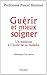 Guérir et mieux soigner: Un médecin à l'école de sa maladie (LITT.GENE.) (French Edition)