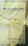 The CIA Doctors: Human Rights Violations By American Psychiatrists