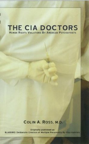The CIA Doctors: Human Rights Violations By American Psychiatrists