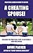 Cheating Spouse: Discover The Practical Steps On How To Catch A Cheating Spouse