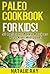 Paleo Cookbook for Kids: 50 Delicious Paleo Recipes for Kids That They Will Love!