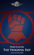 Pedro Kantor: The Vengeful Fist