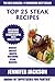 Top 25 Steak Recipes by Jennifer Jackson