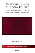 Nationalism and the Body Politic: Psychoanalysis and the Rise of Ethnocentrism and Xenophobia