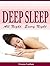 Deep Sleep All Night, Every Night: Discover the Secrets to restful, natural sleep without drugs or medication