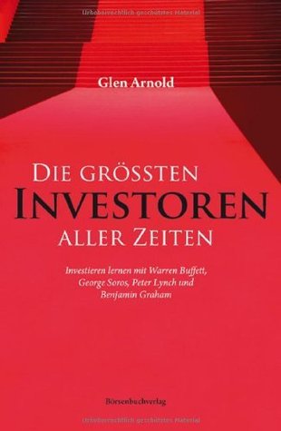 Die größten Investoren aller Zeiten: Investieren lernen mit Warren Buffett, George Soros, Peter Lynch und Benjamin Graham (Kindle Edition)