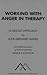 Working with Anger in Therapy