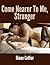 Come Nearer To Me, Stranger