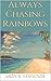 Always Chasing Rainbows by Jason R. Hemmings