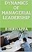 DYNAMICS OF MANAGERIAL LEADERSHIP