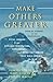 Make Others Greater: From M...