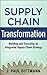 Supply Chain Transformation: Building and Executing an Integrated Supply Chain Strategy