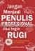 Jangan Menjadi Penulis Profesional Jika Ingin Rugi