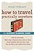 How to Travel Practically Anywhere: The Ultimate Planning Guide