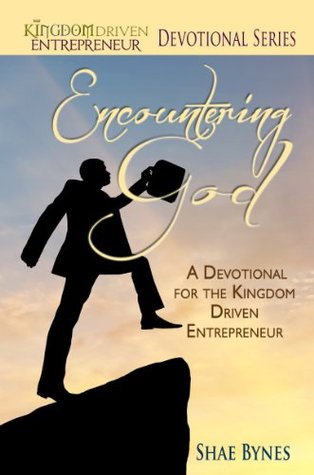 Encountering God: A Devotional for the Kingdom Driven Entrepreneur (Kindle Edition)