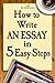 How to Write an Essay in Five Easy Steps
