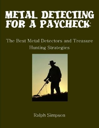 Metal Detecting for a Paycheck: The Best Metal Detectors and Treasure Hunting Strategies